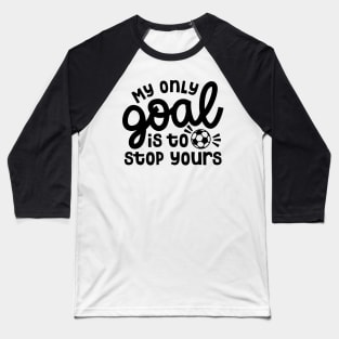 My Only Goal Is To Stop Yours Soccer Boys Girls Cute Funny Baseball T-Shirt